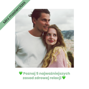 Mini-masterclass: 5 najważniejszych zasad zdrowej relacji ?