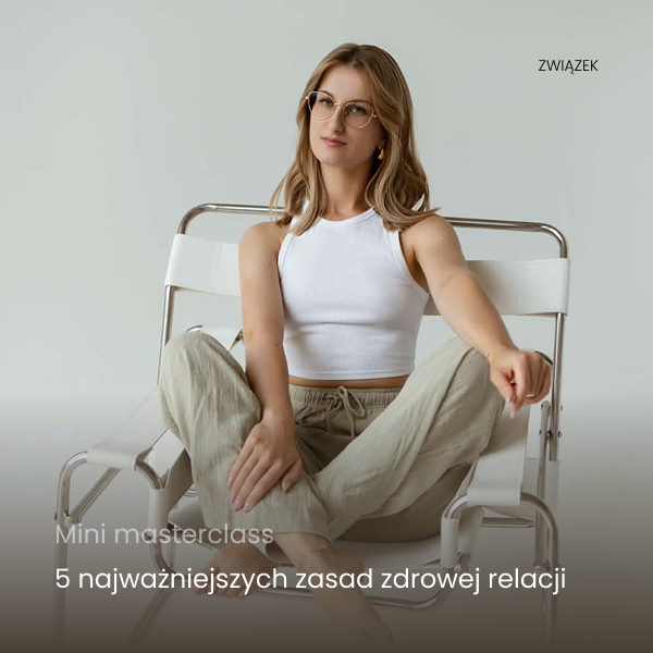 Mini-masterclass: 5 najważniejszych zasad zdrowej relacji